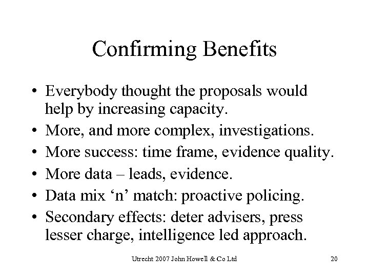 Confirming Benefits • Everybody thought the proposals would help by increasing capacity. • More,