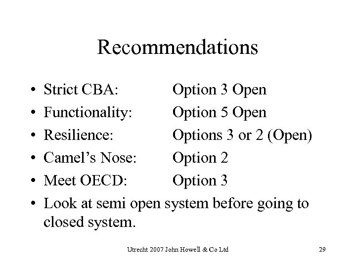 Recommendations • • • Strict CBA: Option 3 Open Functionality: Option 5 Open Resilience: