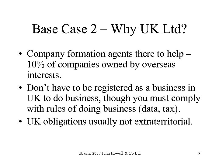 Base Case 2 – Why UK Ltd? • Company formation agents there to help