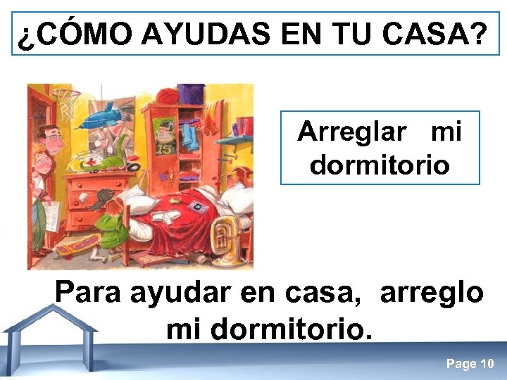 ¿CÓMO AYUDAS EN TU CASA? Arreglar mi dormitorio Para ayudar en casa, arreglo mi