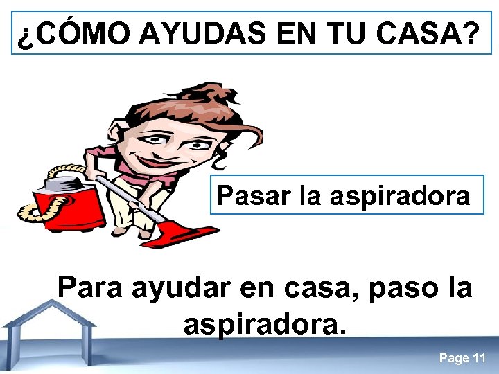 ¿CÓMO AYUDAS EN TU CASA? Pasar la aspiradora Para ayudar en casa, paso la