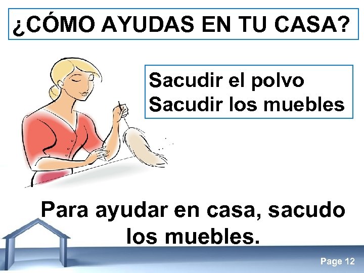 ¿CÓMO AYUDAS EN TU CASA? Sacudir el polvo Sacudir los muebles Para ayudar en