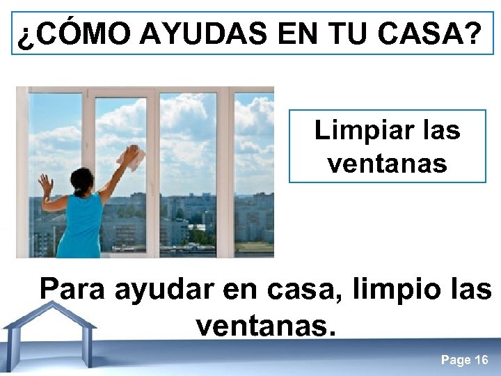 ¿CÓMO AYUDAS EN TU CASA? Limpiar las ventanas Para ayudar en casa, limpio las