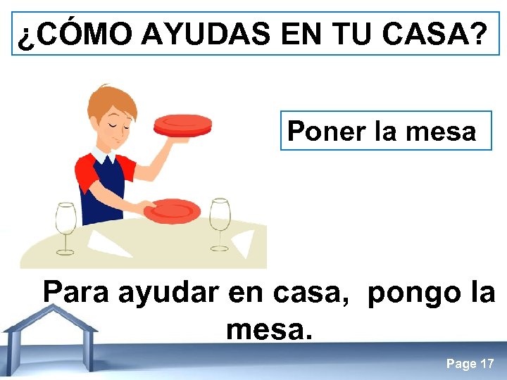 ¿CÓMO AYUDAS EN TU CASA? Poner la mesa Para ayudar en casa, pongo la