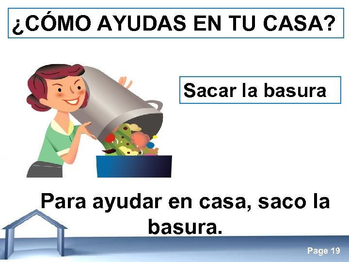 ¿CÓMO AYUDAS EN TU CASA? Sacar la basura Para ayudar en casa, saco la