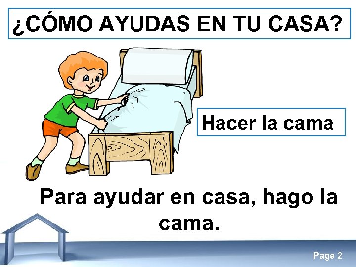 ¿CÓMO AYUDAS EN TU CASA? Hacer la cama Para ayudar en casa, hago la