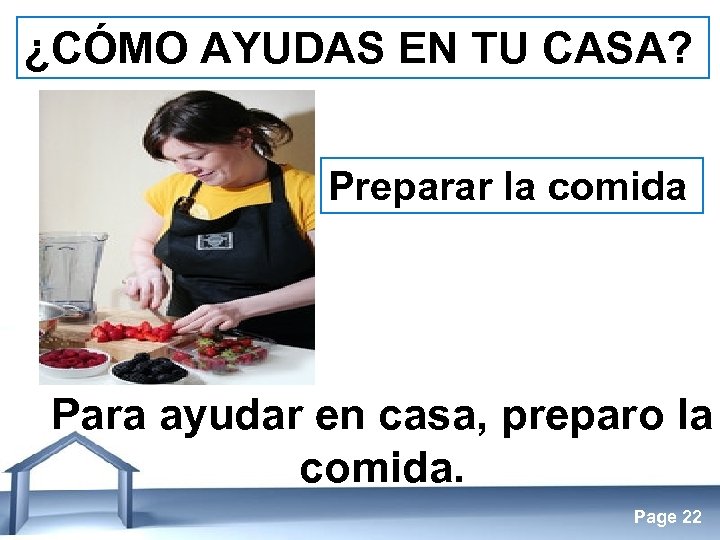 ¿CÓMO AYUDAS EN TU CASA? Preparar la comida Para ayudar en casa, preparo la