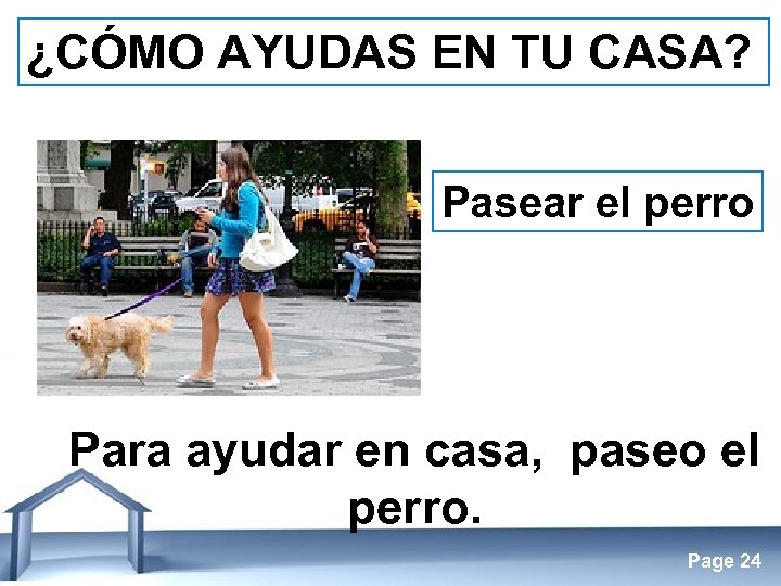 ¿CÓMO AYUDAS EN TU CASA? Pasear el perro Para ayudar en casa, paseo el