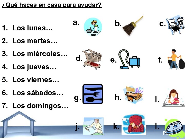 ¿Qué haces en casa para ayudar? 1. Los lunes… a. b. c. 2. Los