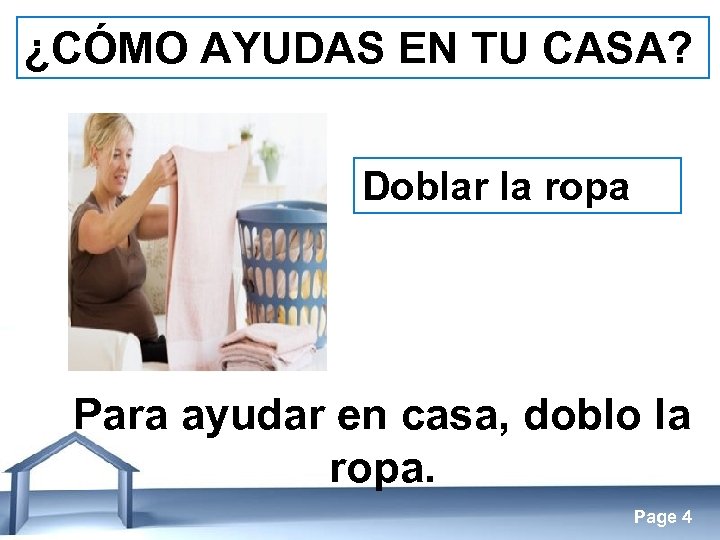 ¿CÓMO AYUDAS EN TU CASA? Doblar la ropa Para ayudar en casa, doblo la