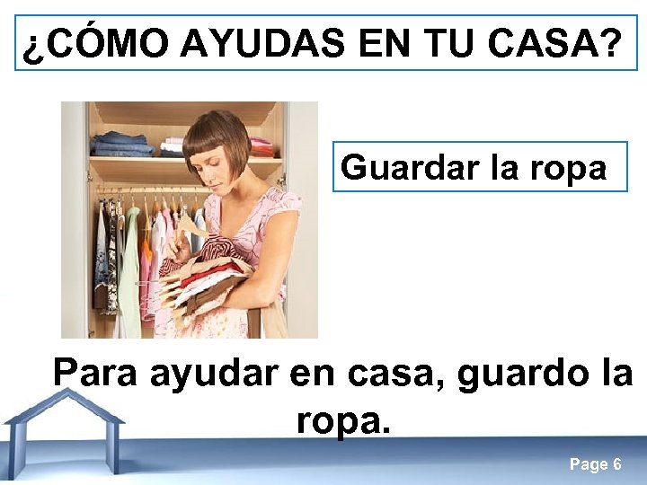 ¿CÓMO AYUDAS EN TU CASA? Guardar la ropa Para ayudar en casa, guardo la