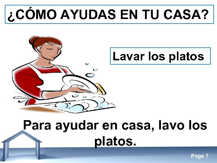 ¿CÓMO AYUDAS EN TU CASA? Lavar los platos Para ayudar en casa, lavo los