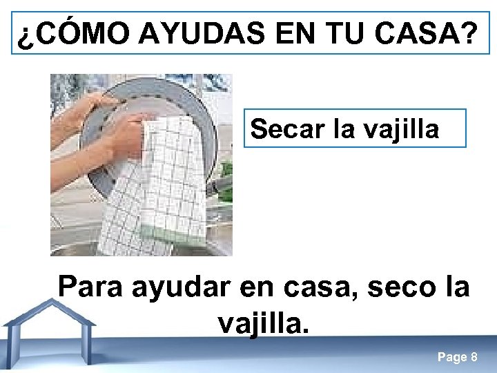 ¿CÓMO AYUDAS EN TU CASA? Secar la vajilla Para ayudar en casa, seco la