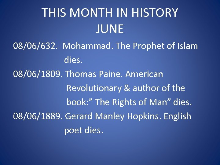 THIS MONTH IN HISTORY JUNE 08/06/632. Mohammad. The Prophet of Islam dies. 08/06/1809. Thomas