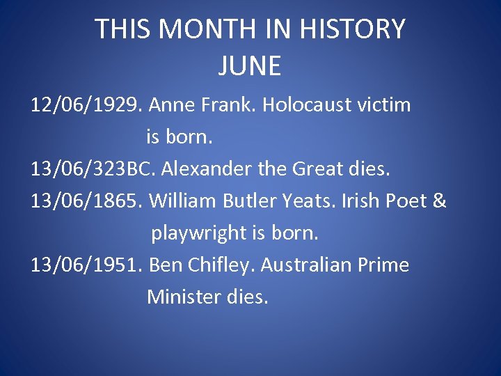 THIS MONTH IN HISTORY JUNE 12/06/1929. Anne Frank. Holocaust victim is born. 13/06/323 BC.