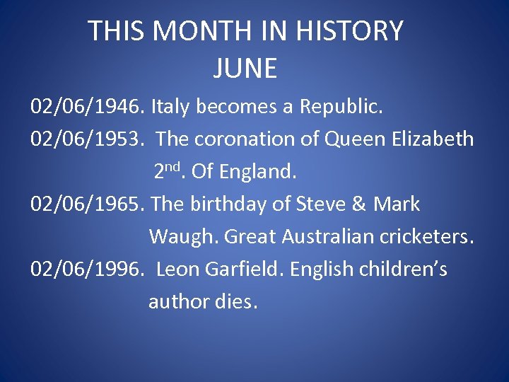 THIS MONTH IN HISTORY JUNE 02/06/1946. Italy becomes a Republic. 02/06/1953. The coronation of