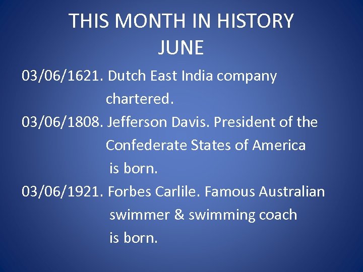 THIS MONTH IN HISTORY JUNE 03/06/1621. Dutch East India company chartered. 03/06/1808. Jefferson Davis.