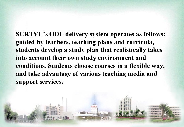 SCRTVU’s ODL delivery system operates as follows: guided by teachers, teaching plans and curricula,