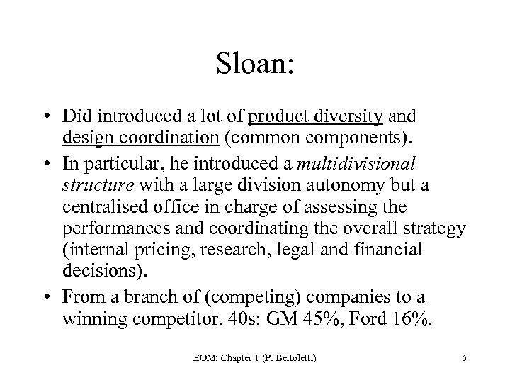 Sloan: • Did introduced a lot of product diversity and design coordination (common components).