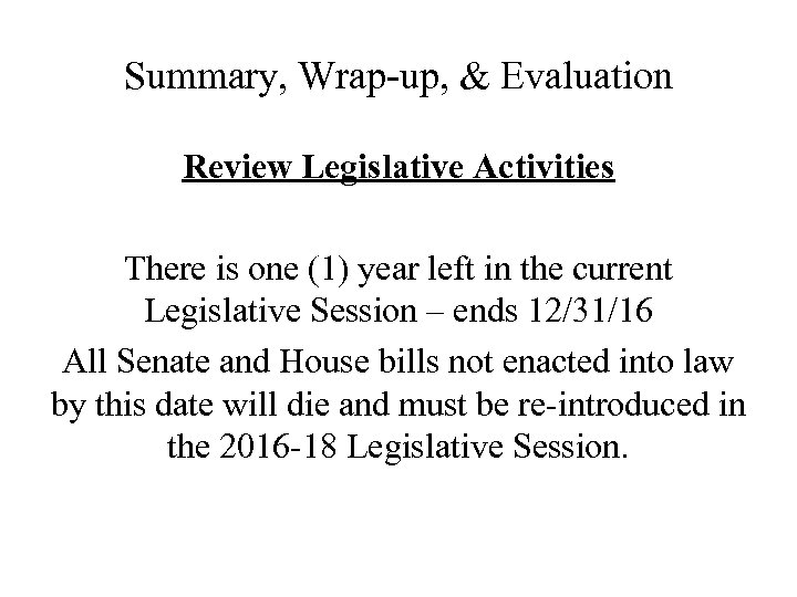 Summary, Wrap-up, & Evaluation Review Legislative Activities There is one (1) year left in