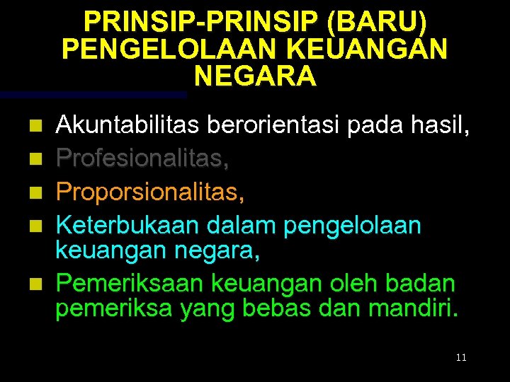 PRINSIP-PRINSIP (BARU) PENGELOLAAN KEUANGAN NEGARA n n n Akuntabilitas berorientasi pada hasil, Profesionalitas, Proporsionalitas,