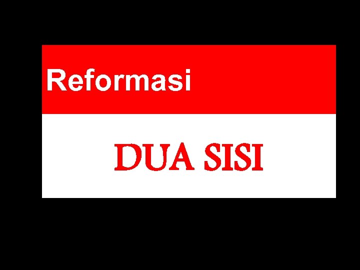 Reformasi DUA SISI 