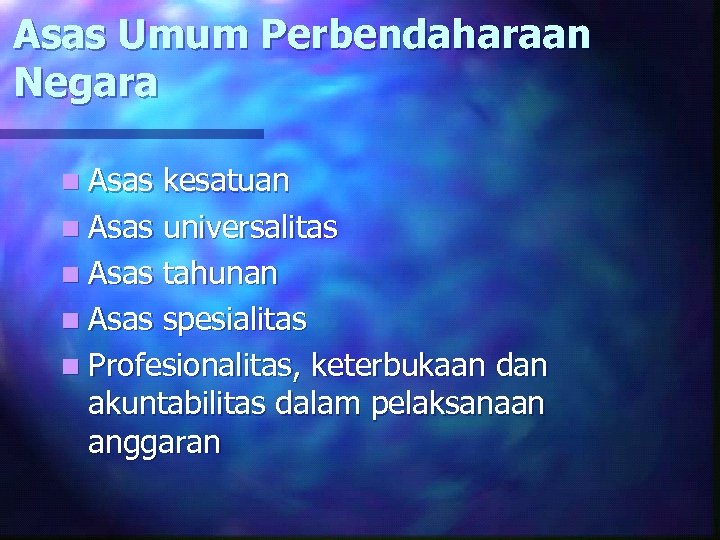 Asas Umum Perbendaharaan Negara n Asas kesatuan n Asas universalitas n Asas tahunan n