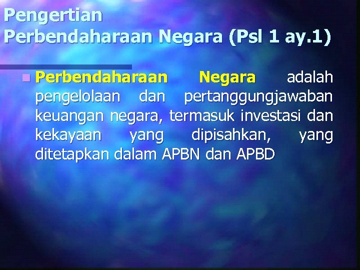 Pengertian Perbendaharaan Negara (Psl 1 ay. 1) n Perbendaharaan Negara adalah pengelolaan dan pertanggungjawaban