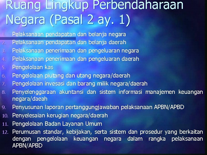 Ruang Lingkup Perbendaharaan Negara (Pasal 2 ay. 1) Pelaksanaan pendapatan dan belanja negara 2.