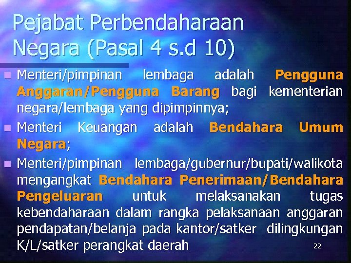 Pejabat Perbendaharaan Negara (Pasal 4 s. d 10) Menteri/pimpinan lembaga adalah Pengguna Anggaran/Pengguna Barang