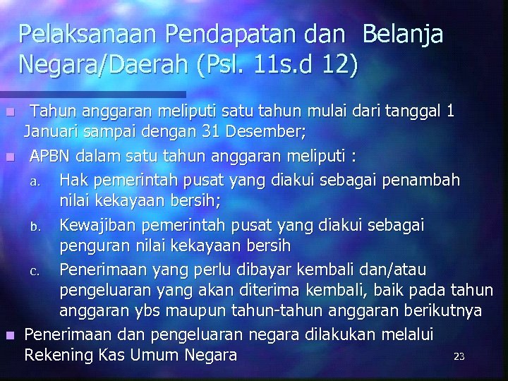 Pelaksanaan Pendapatan dan Belanja Negara/Daerah (Psl. 11 s. d 12) Tahun anggaran meliputi satu