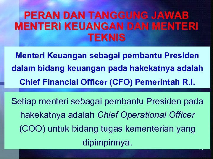 PERAN DAN TANGGUNG JAWAB MENTERI KEUANGAN DAN MENTERI TEKNIS Menteri Keuangan sebagai pembantu Presiden