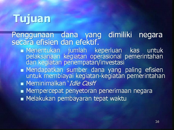 Tujuan Penggunaan dana yang dimiliki negara secara efisien dan efektif. n n n Menentukan