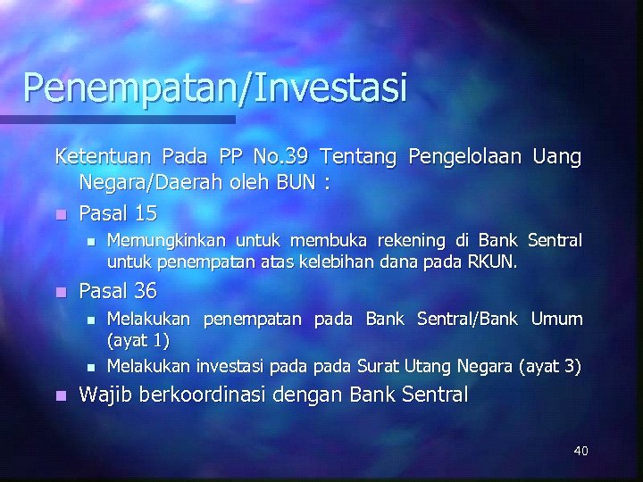 Penempatan/Investasi Ketentuan Pada PP No. 39 Tentang Pengelolaan Uang Negara/Daerah oleh BUN : n