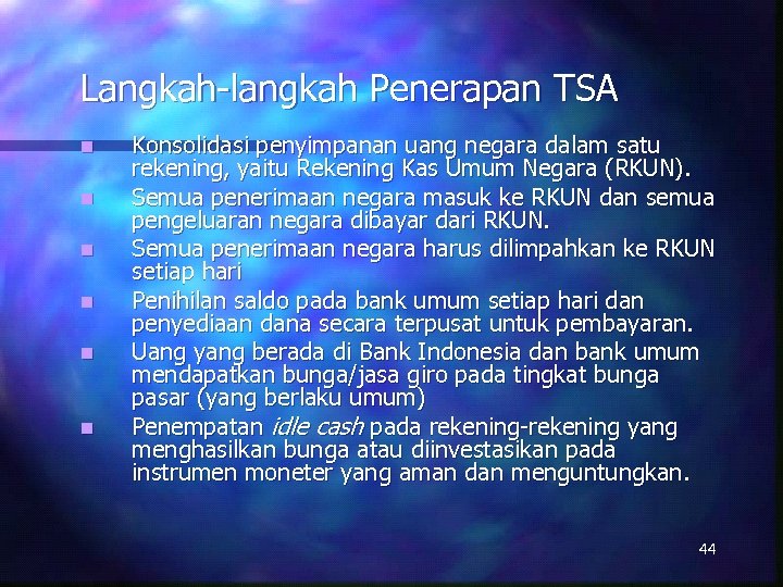 Langkah-langkah Penerapan TSA n n n Konsolidasi penyimpanan uang negara dalam satu rekening, yaitu