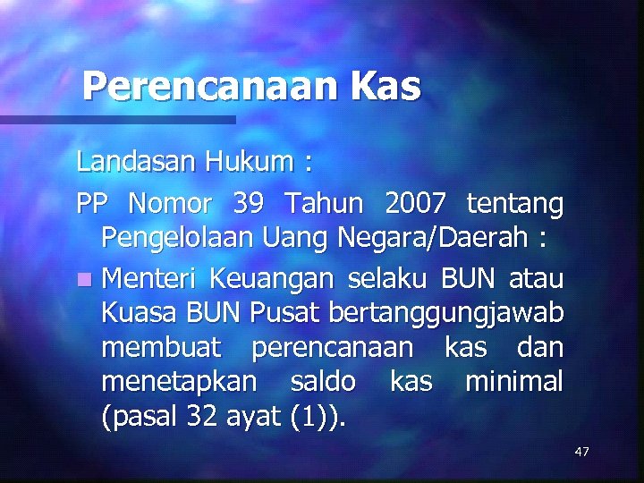 Perencanaan Kas Landasan Hukum : PP Nomor 39 Tahun 2007 tentang Pengelolaan Uang Negara/Daerah