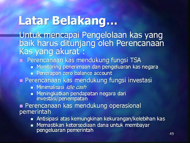 Latar Belakang… Untuk mencapai Pengelolaan kas yang baik harus ditunjang oleh Perencanaan Kas yang