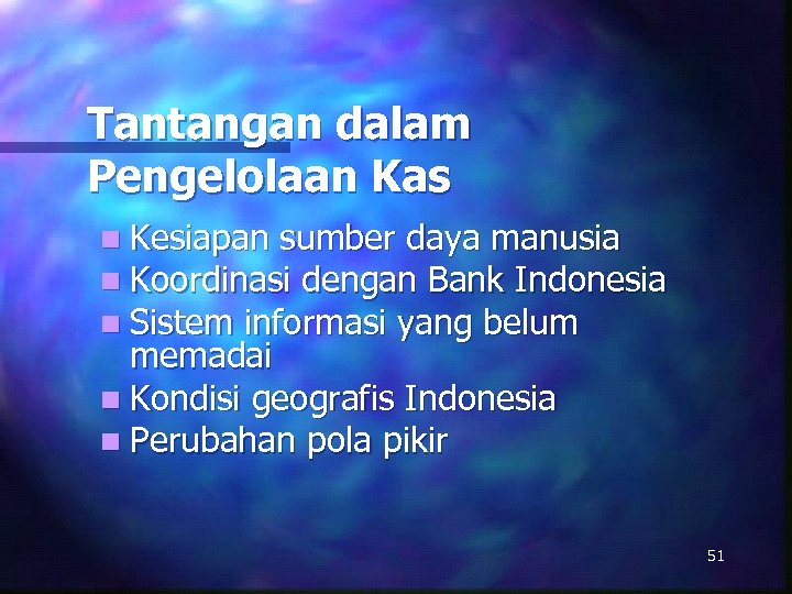 Tantangan dalam Pengelolaan Kas n Kesiapan sumber daya manusia n Koordinasi dengan Bank Indonesia