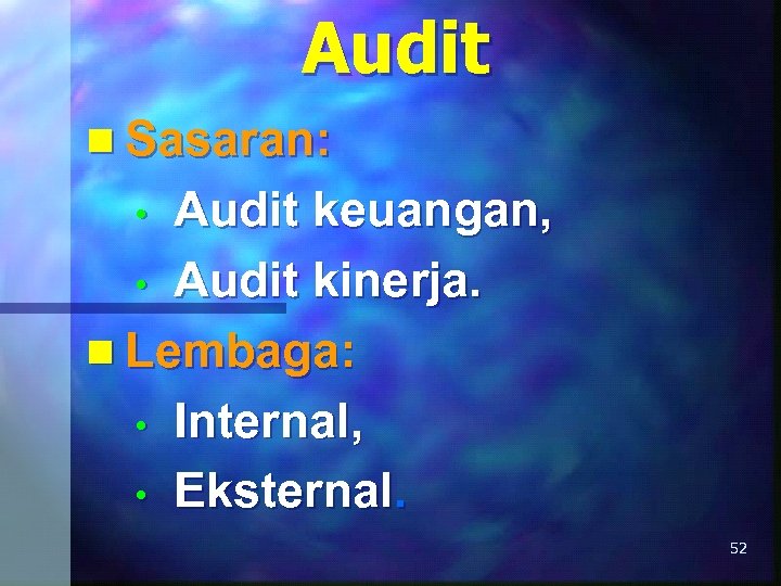 Audit n Sasaran: Audit keuangan, • Audit kinerja. n Lembaga: • Internal, • Eksternal.