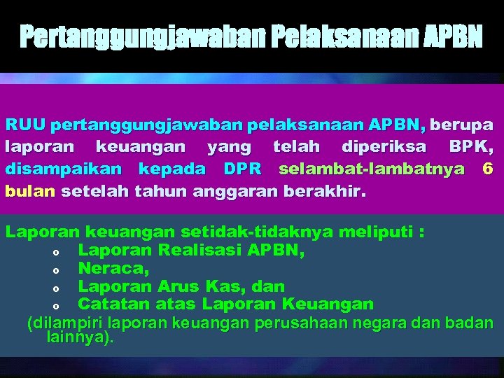 Pertanggungjawaban Pelaksanaan APBN RUU pertanggungjawaban pelaksanaan APBN, berupa laporan keuangan yang telah diperiksa BPK,