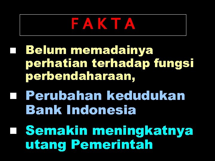 FAKTA n Belum memadainya perhatian terhadap fungsi perbendaharaan, n Perubahan kedudukan Bank Indonesia n