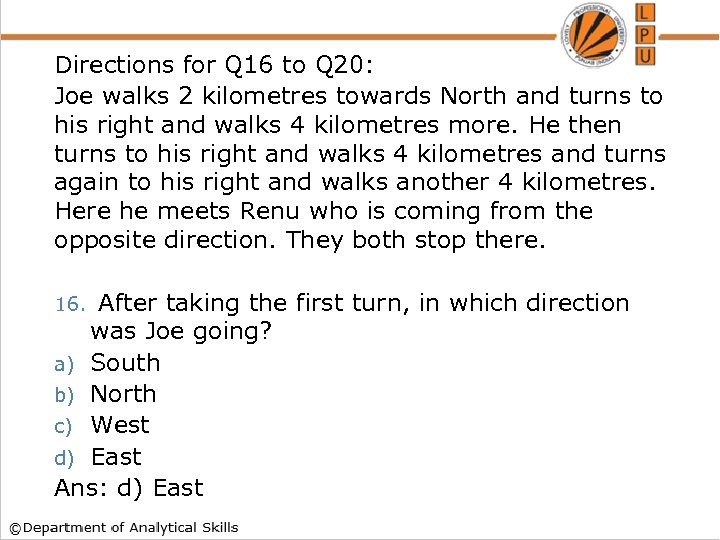 Directions for Q 16 to Q 20: Joe walks 2 kilometres towards North and