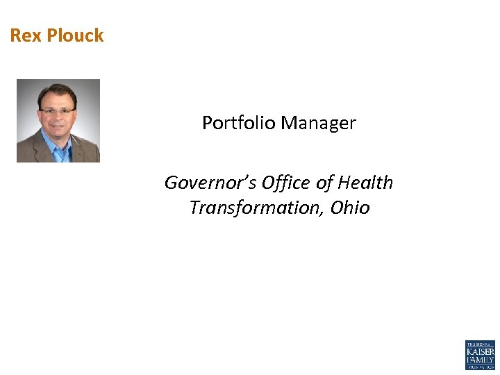 Rex Plouck Portfolio Manager Governor’s Office of Health Transformation, Ohio 