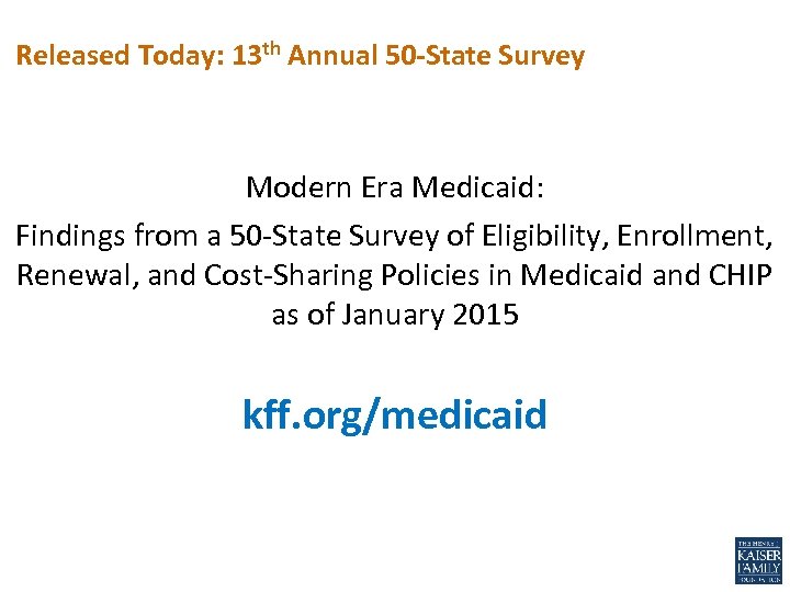 Released Today: 13 th Annual 50 -State Survey Modern Era Medicaid: Findings from a
