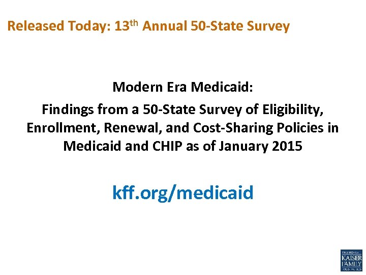 Released Today: 13 th Annual 50 -State Survey Modern Era Medicaid: Findings from a