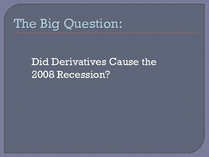 The Big Question: Did Derivatives Cause the 2008 Recession? 