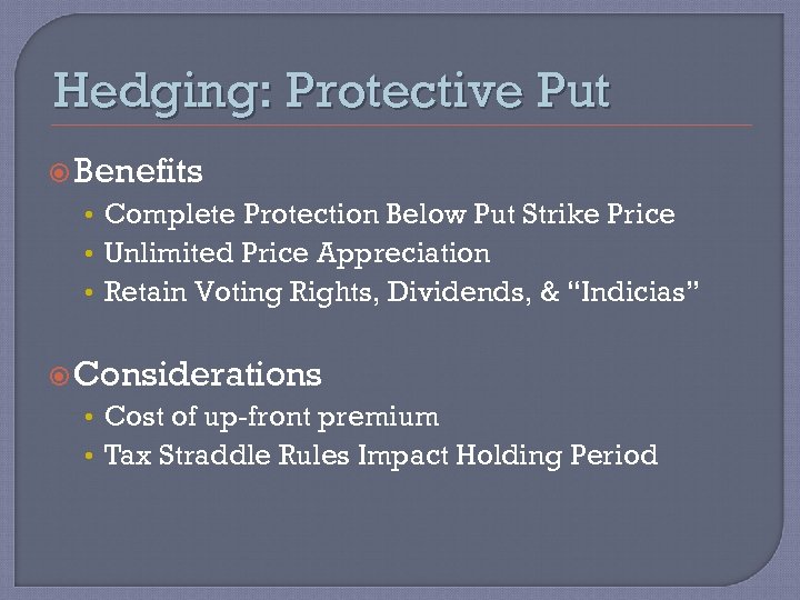 Hedging: Protective Put Benefits • Complete Protection Below Put Strike Price • Unlimited Price