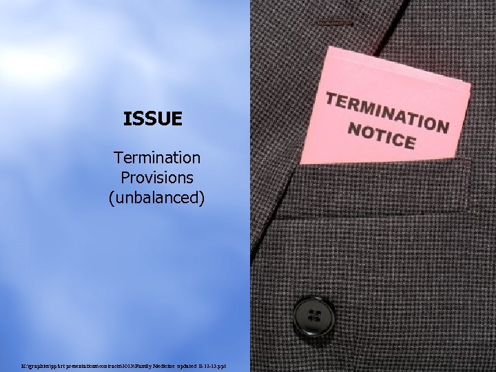 ISSUE Termination Provisions (unbalanced) K: graphicspptrt presentationscontracts2013Family Medicine updated 8 -12 -13. ppt 