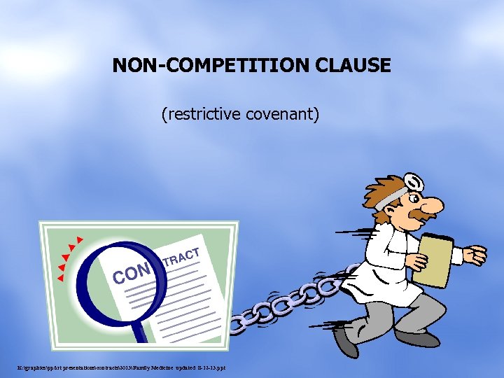 NON-COMPETITION CLAUSE (restrictive covenant) K: graphicspptrt presentationscontracts2013Family Medicine updated 8 -12 -13. ppt 
