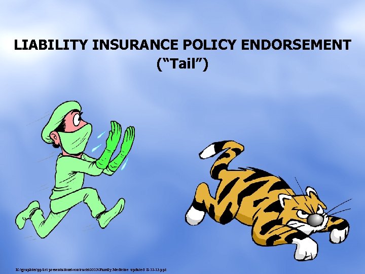 LIABILITY INSURANCE POLICY ENDORSEMENT (“Tail”) K: graphicspptrt presentationscontracts2013Family Medicine updated 8 -12 -13. ppt